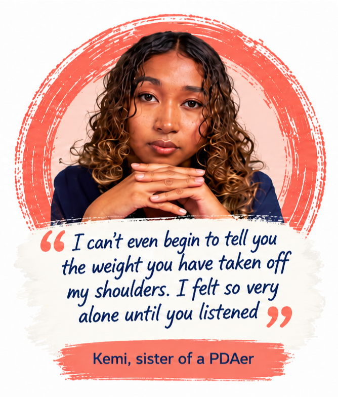 A young woman with curly hair rests her chin on her hands, framed by a red circle. Below her, a quote reads: “I can’t even begin to tell you the weight you have taken off my shoulders. Kemi, sister of a PDAer.”